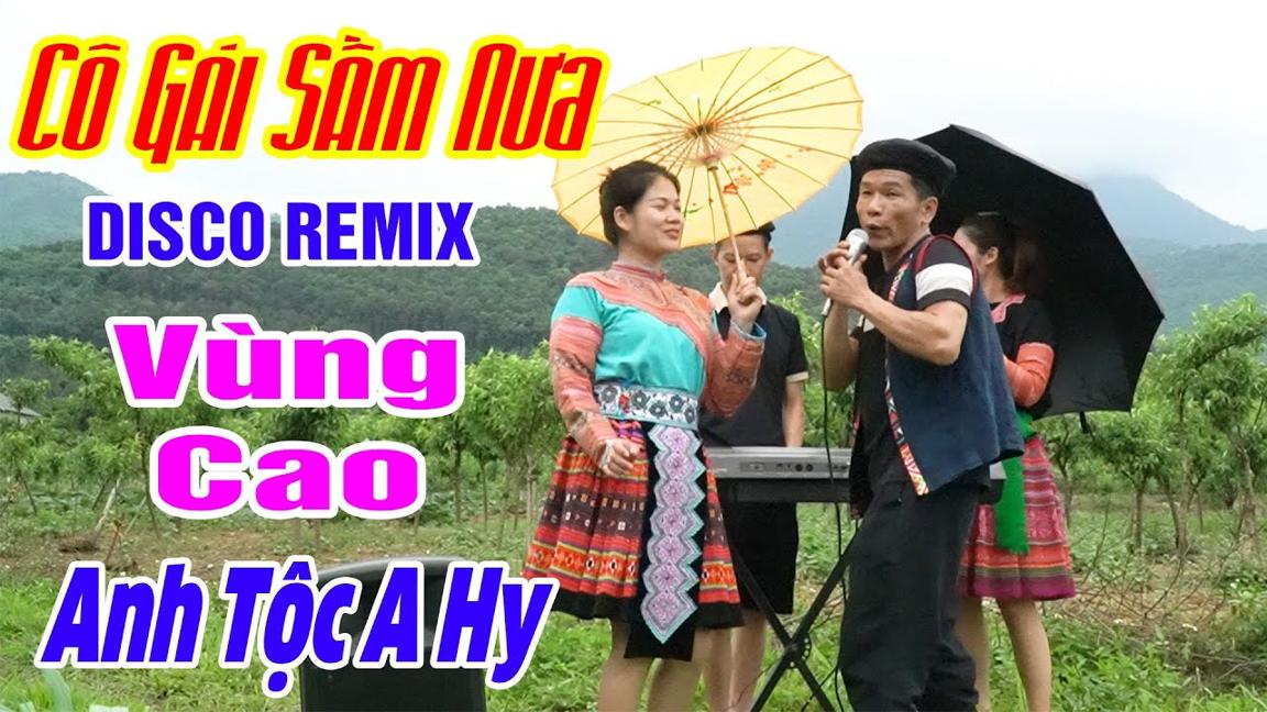 CÔ GÁI SẦM NƯA XINH ĐẸP - Anh Tộc A Hy - LK Nhạc Vùng Cao Disco Remix - Nhạc Sống Tây Bắc A HY