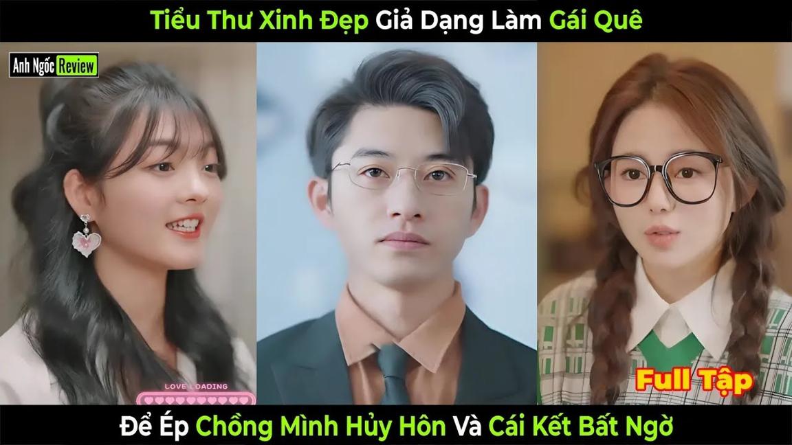 Tiểu Thư Xinh Đẹp Giả Dạng Làm Gái Quê Để Ép Chồng Mình Hủy Hôn Và Cái Kết Bất Ngờ