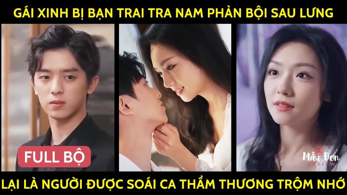 Gái Xinh Bị Tên Tra Nam Phản Bội Sau Lưng Lại May Mắn Là Người Được Soái Ca Thầm Thương Trộm Nhớ