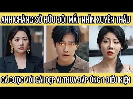 Anh chàng sở hữu đôi mắt thần nhìn xuyên thấu, các cược với gái đẹp ai thua đáp ứng 1 điều kiện