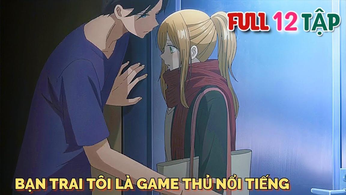 Tóm Tắt Anime | Bạn Trai Tôi Là Chàng Yamada Game Thủ Nổi Tiếng | Loving Yamada At Lv999| Tập 1 - 12