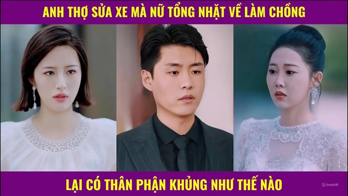 Anh thợ sửa xe được nữ tổng tài nhặt về làm chồng lại có thân phận khủng cỡ nào