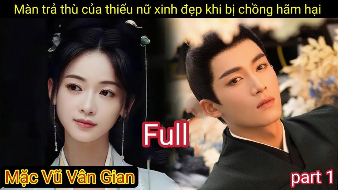 Mặc Vũ Vân Gian : Màn Trả Thù Của Thiếu Nữ Xinh Đẹp Khi Bị Chồng Ám Hại | Phần 1 Review