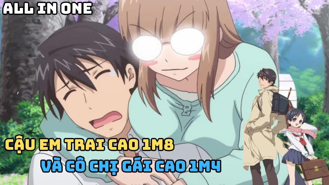 ALL IN ONE | Cậu Em Trai Cao 1m8 Và Cô Chị Gái Cao 1m4 | Tóm Tắt Anime | Mòe Mako