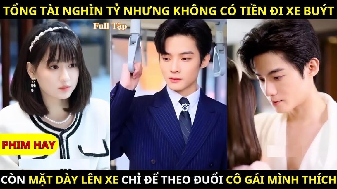 Tổng Tài Nghìn Tỷ Nhưng Không Có Tiền Đi Xe Buýt, Còn Mặt Dày Lên Xe Để Theo Đuổi Cô Gái Mình Thích