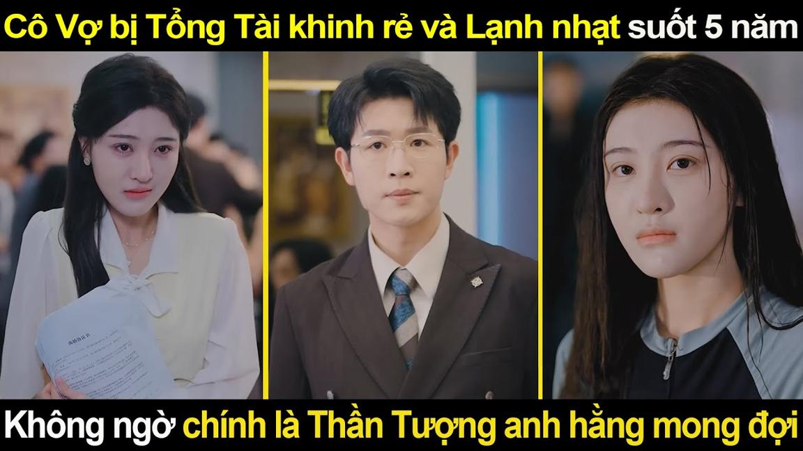 Cô Vợ bị Tổng Tài Khinh rẻ và Lạnh nhạt suốt 5 năm, Không ngờ chính là Thần Tượng anh hằng mong đợi