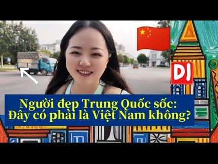 Gái xinh đẹp TQ lần đầu đến VN, kinh ngạc nói đây là Việt Nam sao?