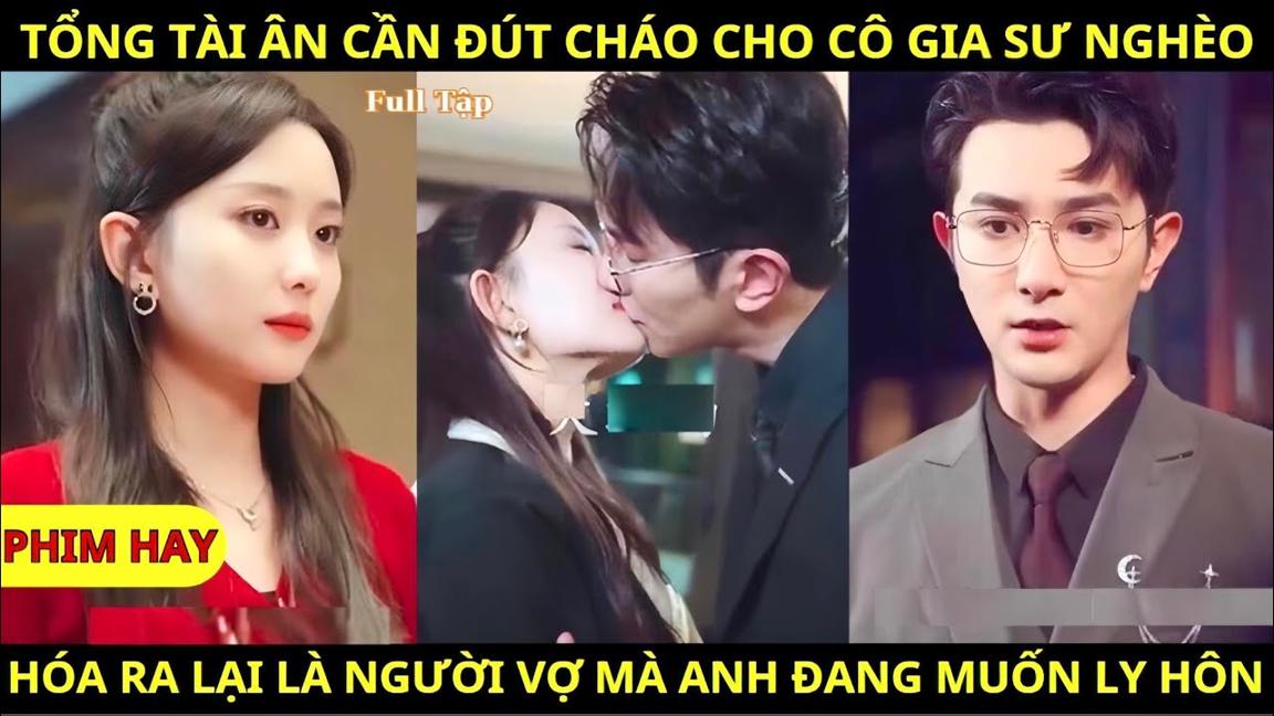 Tổng Tài Ân Cần Đút Cháo Cho Cô Gia Sư Nghèo, Hóa Ra Lại Là Người Vợ Mà Anh Đang Muốn Ly Hôn