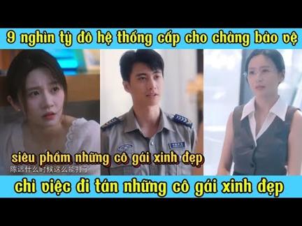 9 nghìn tỉ đô hệ thống cấp cho chàng bảo vệ chỉ việc đi tán những cô gái xinh đẹp