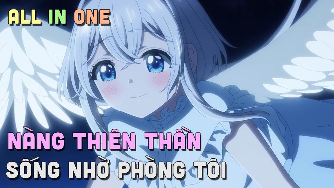 ALL IN ONE " Nàng Thiên Thần Sống Nhờ Phòng Tôi " I Tóm Tắt Anime | Teny Sempai