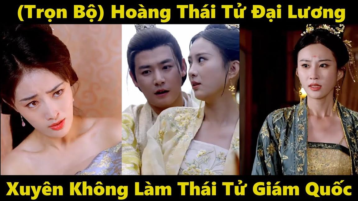 Hoàng Thái Tử Đại Lương - Xuyên không làm Thái Tử giám quốc - Phim xuyên không mới