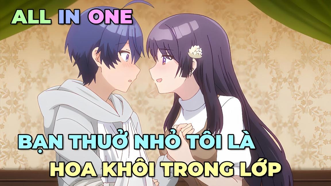 ALL IN ONE: BẠN THUỞ NHỎ TÔI LÀ HOA KHÔI CỦA LỚP | TÓM TẮT ANIME | Chú bé M