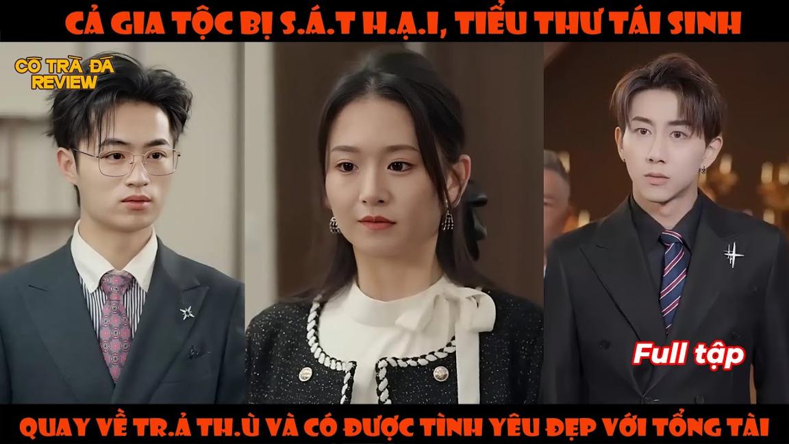 Cả Gia Tộc Bị S.á.t H.ạ.i, Tiểu Thư Tái Sinh Quay Về Tr.ả Th.ù Và Có Được Tình Yêu Đẹp Với Tổng Tài